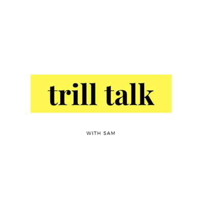 Trill Talk With Sam