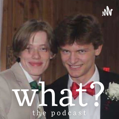 what? the podcast