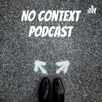No Context Podcast