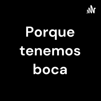 Porque tenemos boca