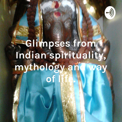 Glimpses from Indian spirituality, mythology and way of life.