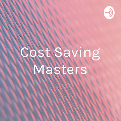 Save For Master Program Cost Saving Masters - 100 Consultants • A podcast on Spotify for Creators