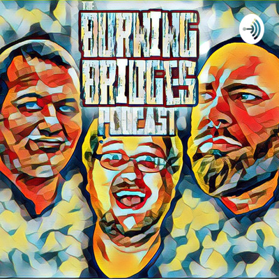 The Burning Bridges Podcast