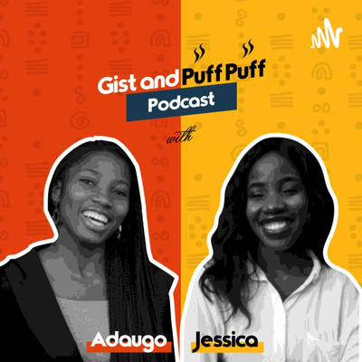 Gist and Puff Puff Podcast
