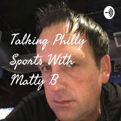 Talking Philly Sports With Matty B