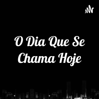 O Dia Que Se Chama Hoje