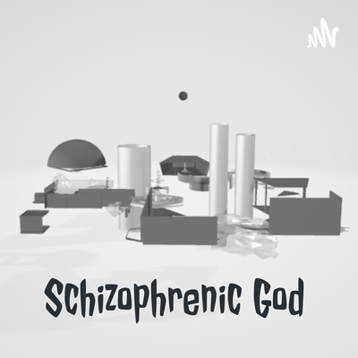 Schizophrenic God Podcast - 4