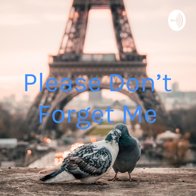 Please Don't Forget Me • A podcast on Spotify for Creators