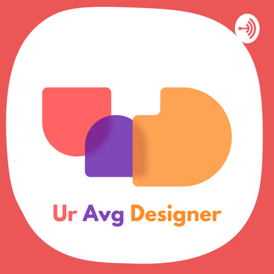 Ur Avg Designer • A podcast on Spotify for Creators