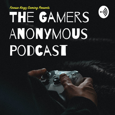 The Gamers Anonymous Podcast