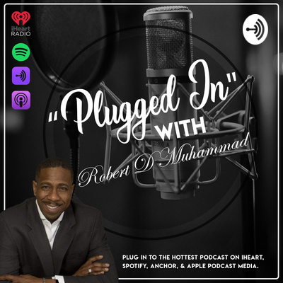 Plugged In w/Robert D Muhammad