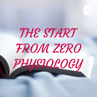 THE START FROM ZERO PHYSIOLOGY • A podcast on Spotify for Creators