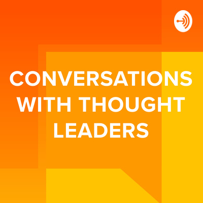 Conversations with Thought Leaders