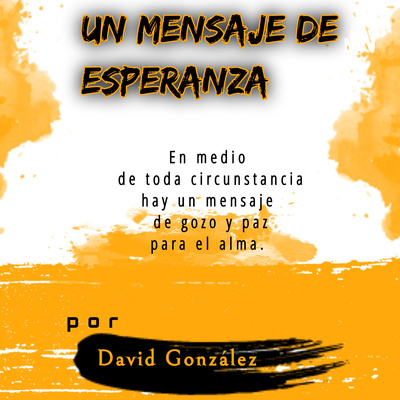 Un Mensaje De Esperanza • A podcast on Anchor