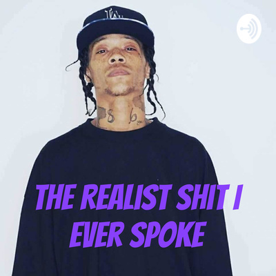 The Realist Shit I Ever Spoke