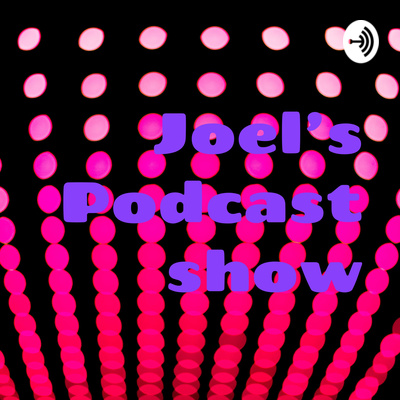 Joel\'s Podcast show