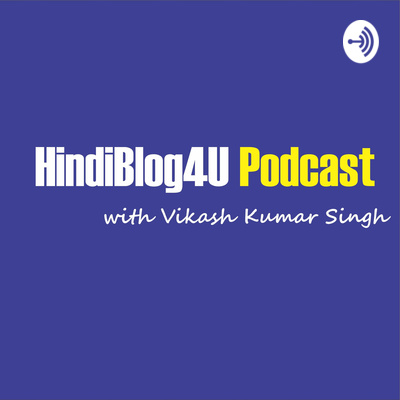 HindiBlog4U Podcast with Vikash Kumar Singh