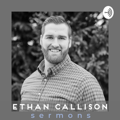 Ethan Callison Sermons
