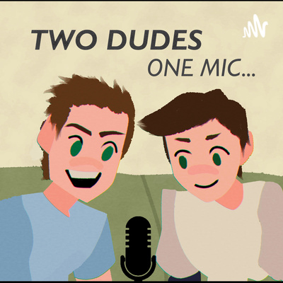 Two Dudes One Mic
