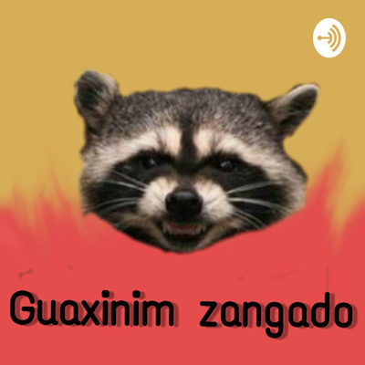 Guaxinim Zangado A Podcast On Anchor