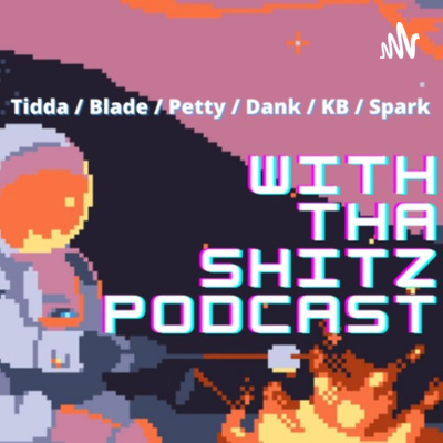 With Tha Shitz Podcast