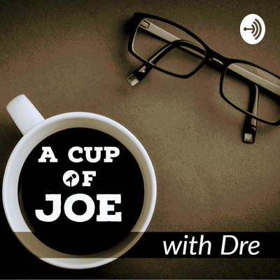 A Cup of JOE with Dre\'