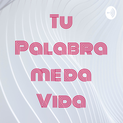 Tu Palabra Me Da Vida By Tu Palabra Me Da Vida A Podcast On Anchor tu palabra me da vida by tu palabra me