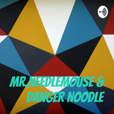 Mr.Needlemouse & The Danger Noodle Episode 7