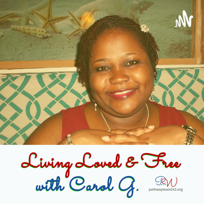 Living Loved & Free with Carol G.