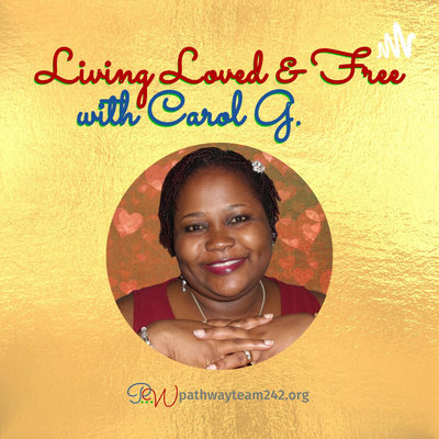 Living Loved & Free with Carol G.