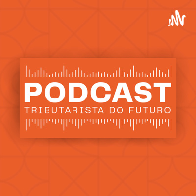 Podcast Tributarista do Futuro | Letícia Amaral