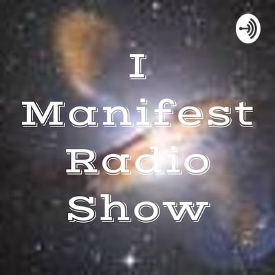 I Manifest Radio Show • A podcast on Spotify for Creators