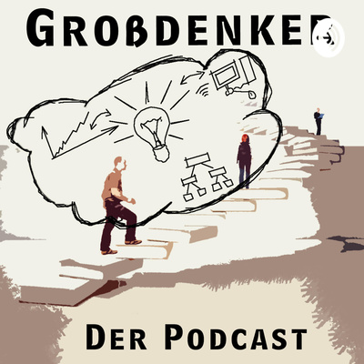 #GROSSDENKER - Der Podcast