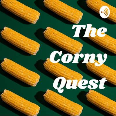 The Corny Quest • A podcast on Spotify for Creators