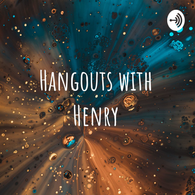 Hangouts with Henry