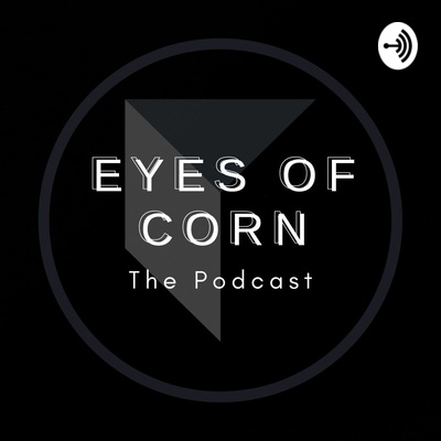 Eyes of Corn Podcast
