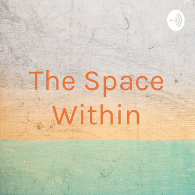 The Space Within • A podcast on Spotify for Creators