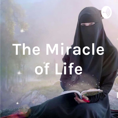The Miracle Of Life A Podcast On Anchor The Miracle Of Life A Podcast On Anchor