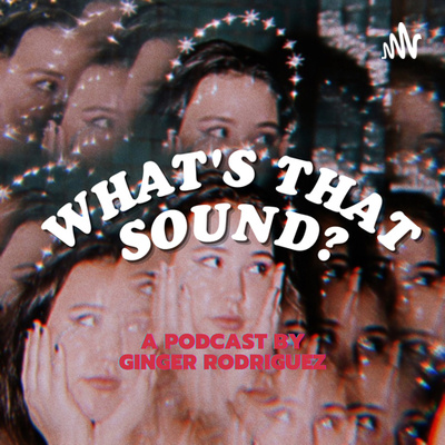 Welcome to "What's That Sound?" With Ginger Rodriguez Welcome to "What's That Sound?" With Ginger Rodriguez