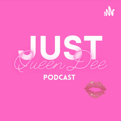 Just Queen Dee Podcast