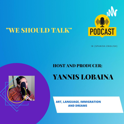"We Should Talk Series of Bilingual (Spanish -English) Conversation Hosted by Yannis Lobaina.
