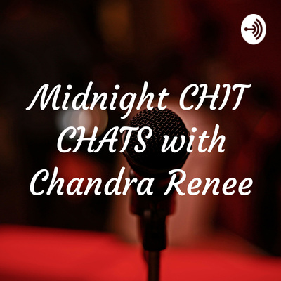 Midnight CHIT CHATS with Chandra Renee