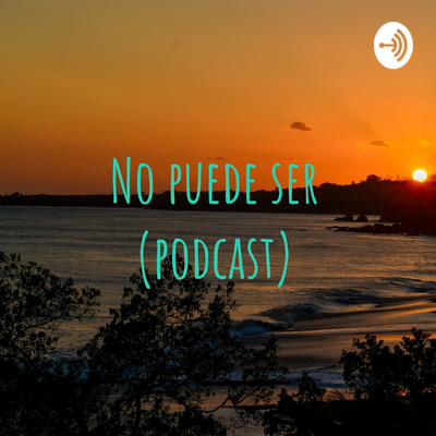 No puede ser (podcast)