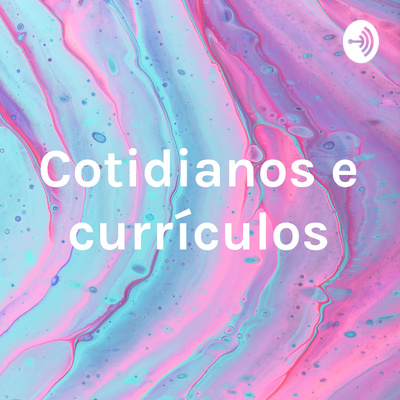 Cotidianos e currículos