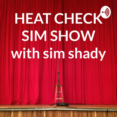 THE HEAT CHECK SIM SHOW with Sim Shady