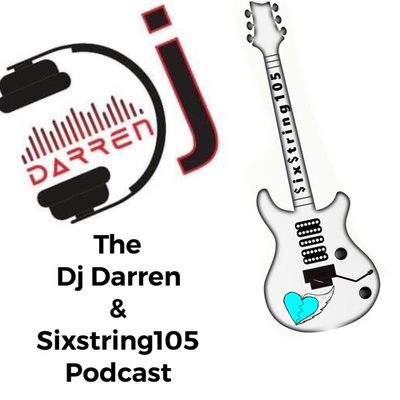 The DJ Darren & Sixstring105 Podcast