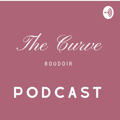 The Curve Boudoir • A podcast on Spotify for Creators
