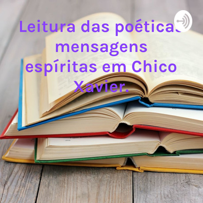 Leitura das poéticas mensagens espíritas em Chico Xavier.