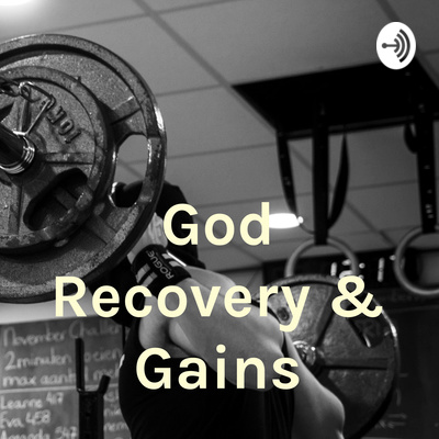 God Recovery & Gains • A podcast on Spotify for Creators