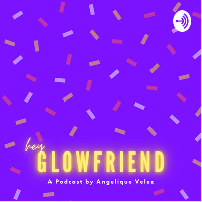 Hey Glowfriend
